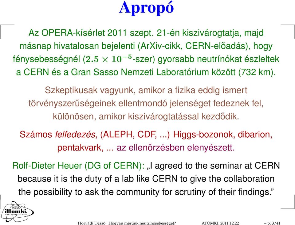 5 10 5 -szer) gyorsabb neutrínókat észleltek a CERN és a Gran Sasso Nemzeti Laboratórium között (732 km).