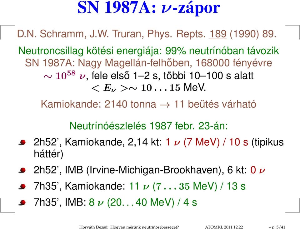 alatt < E ν > 10...15 MeV. Kamiokande: 2140 tonna 11 beütés várható Neutrínóészlelés 1987 febr.