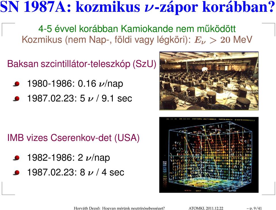 4-5 évvel korábban Kamiokande nem működött Kozmikus (nem Nap-, földi vagy légköri): E ν >