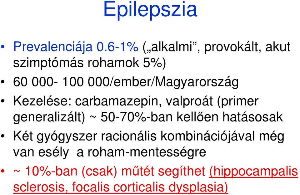 Kezelése: carbamazepin, valproát (primer generalizált) ~ 50-70%-ban kellően hatásosak Két