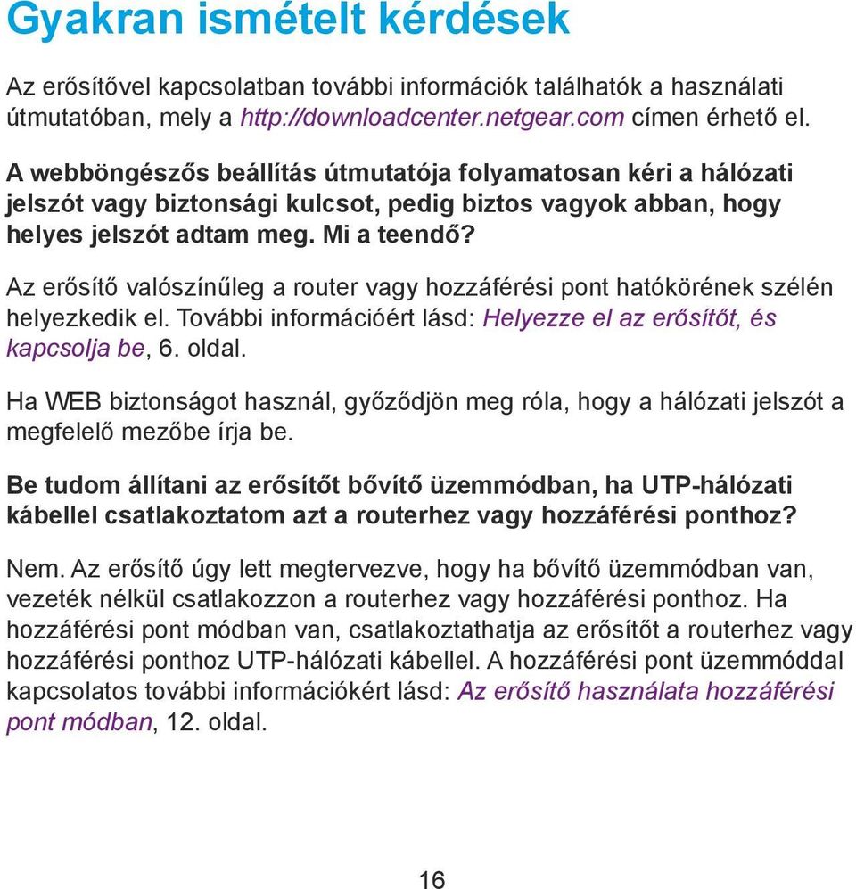 Az erősítő valószínűleg a router vagy hozzáférési pont hatókörének szélén helyezkedik el. További információért lásd: Helyezze el az erősítőt, és kapcsolja be, 6. oldal.