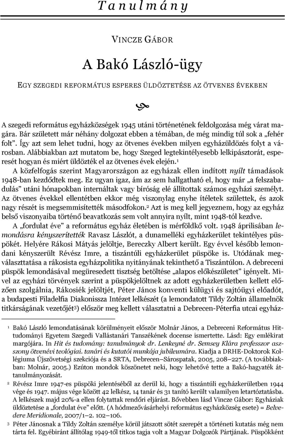 Alábbiakban azt mutatom be, hogy Szeged legtekintélyesebb lelkipásztorát, esperesét hogyan és miért üldözték el az ötvenes évek elején.