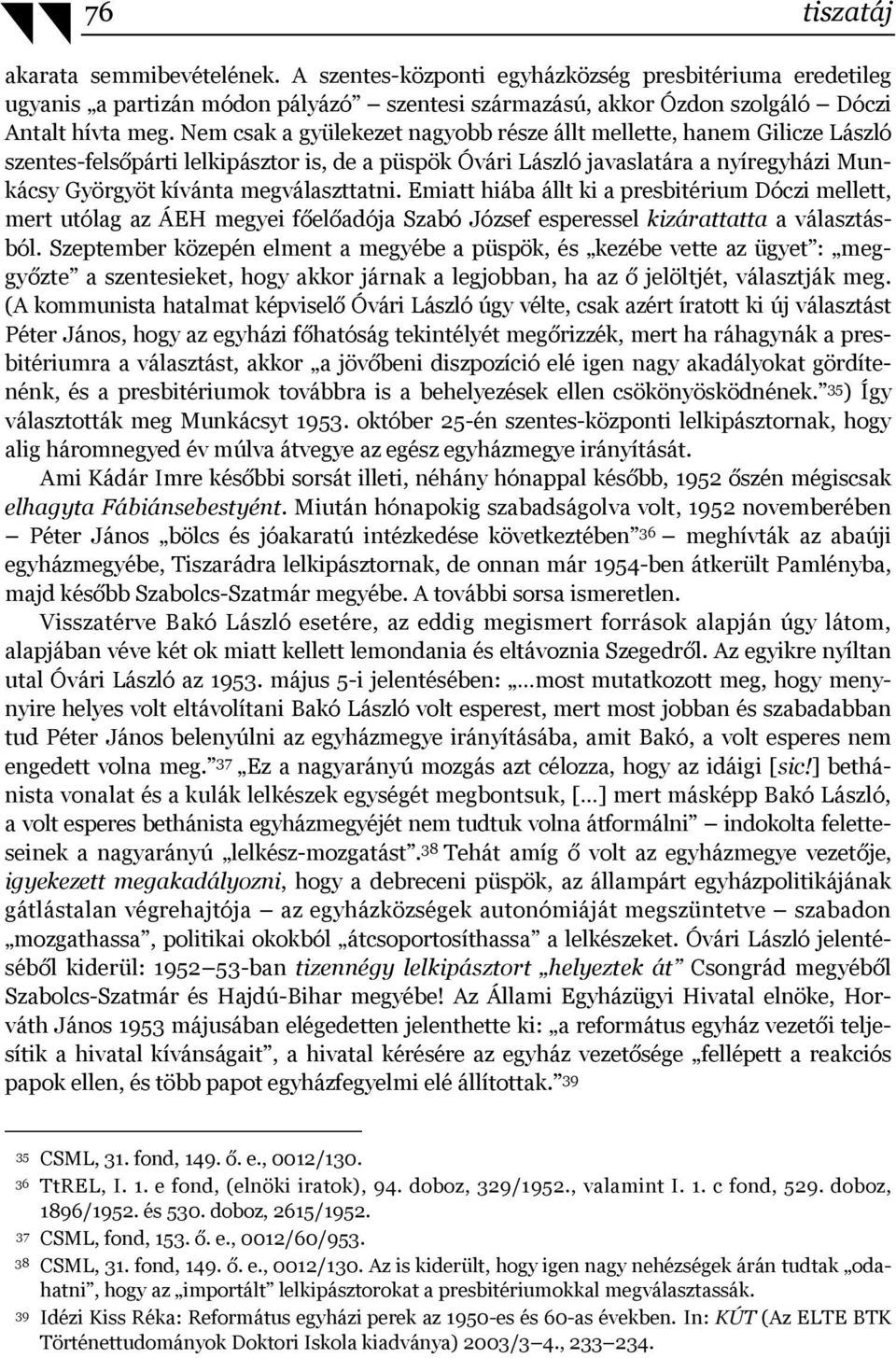 megválaszttatni. Emiatt hiába állt ki a presbitérium Dóczi mellett, mert utólag az ÁEH megyei főelőadója Szabó József esperessel kizárattatta a választásból.