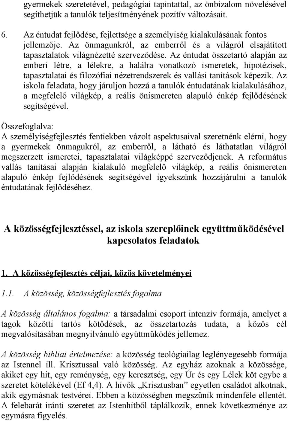 Az éntudat összetartó alapján az emberi létre, a lélekre, a halálra vonatkozó ismeretek, hipotézisek, tapasztalatai és filozófiai nézetrendszerek és vallási tanítások képezik.