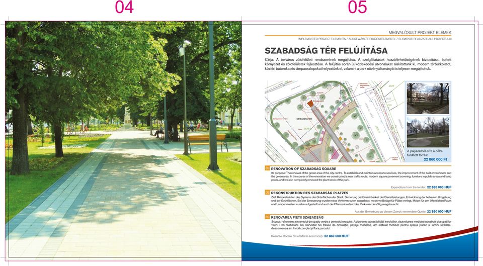 A felújítás során új közlekedési útvonalakat alakítottunk ki, modern térburkolatot, köztéri bútorokat és lámpaoszlopokat helyeztünk el, valamint a park növényállományát is teljesen megújítottuk.