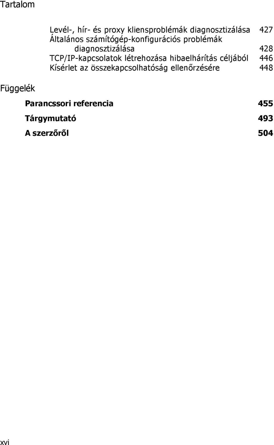 létrehozása hibaelhárítás céljából 446 Kísérlet az összekapcsolhatóság