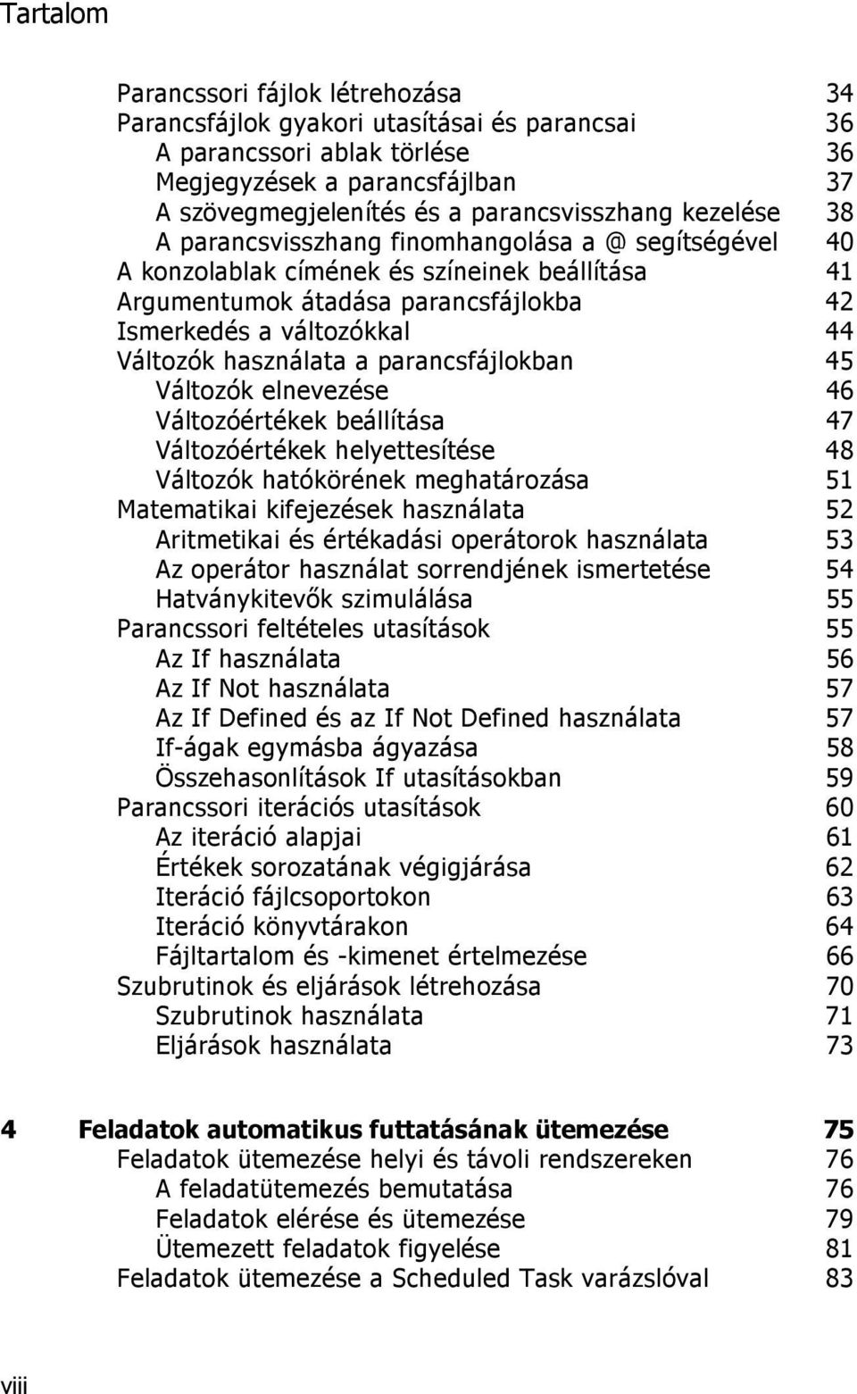 parancsfájlokban 45 Változók elnevezése 46 Változóértékek beállítása 47 Változóértékek helyettesítése 48 Változók hatókörének meghatározása 51 Matematikai kifejezések használata 52 Aritmetikai és