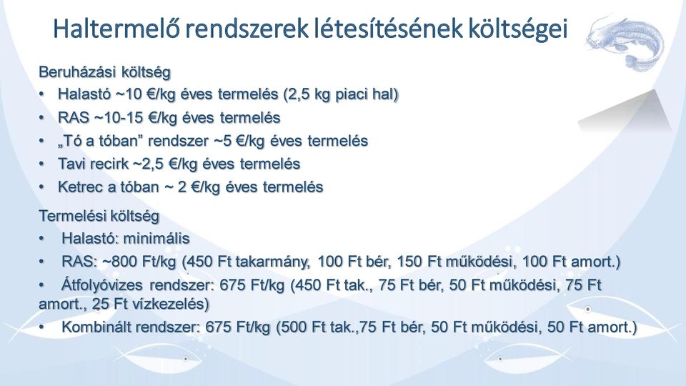 Halastó: minimális RAS: ~800 Ft/kg (450 Ft takarmány, 100 Ft bér, 150 Ft működési, 100 Ft amort.