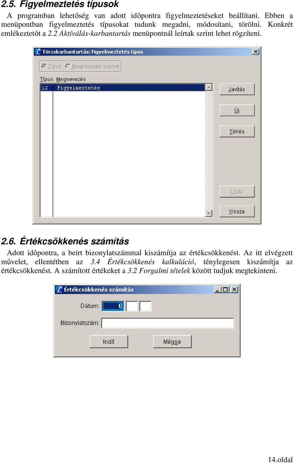 2 Aktíválás-karbantartás menüpontnál leírtak szrint lehet rögzíteni. 2.6.