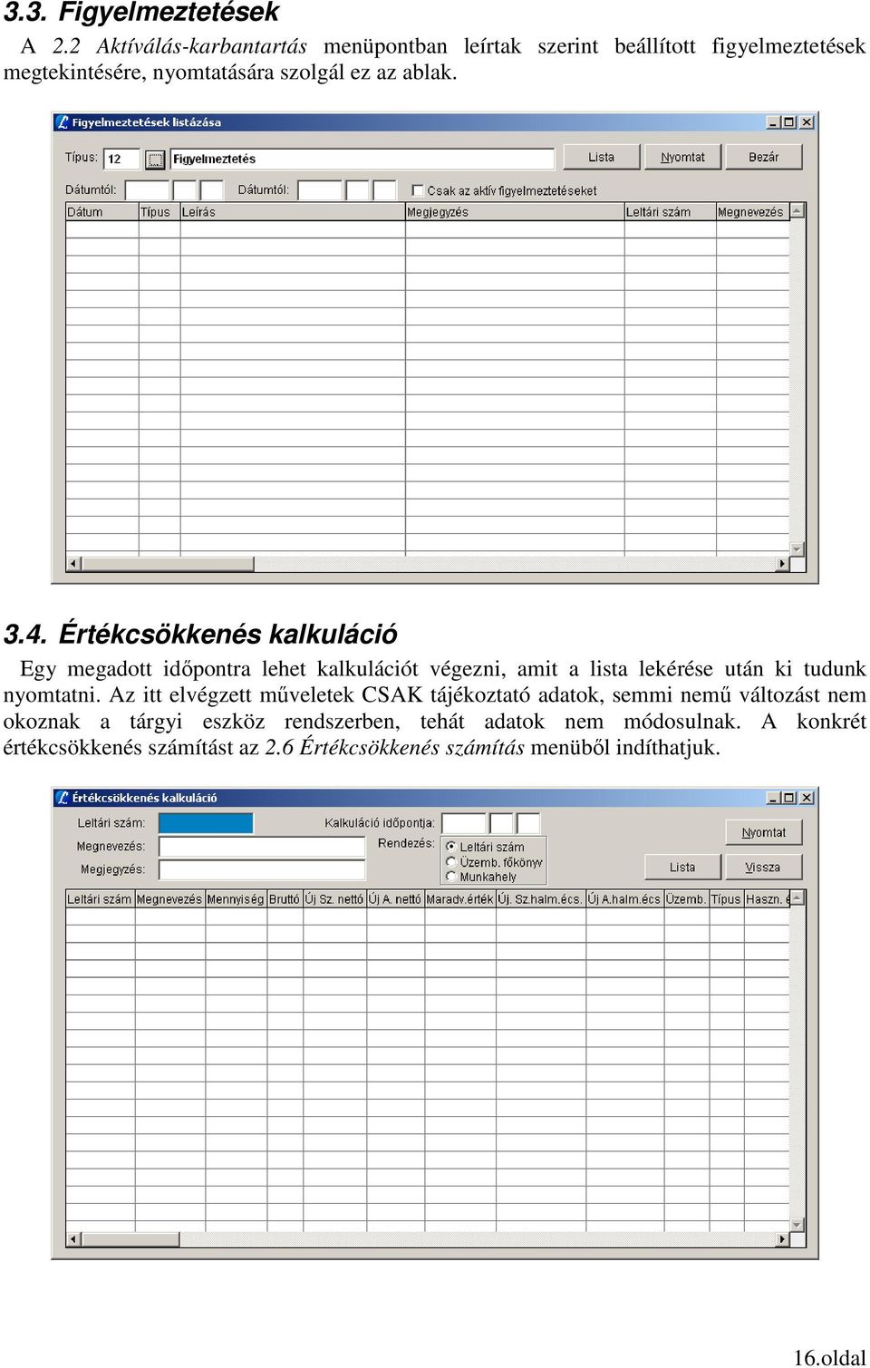 3.4. Értékcsökkenés kalkuláció Egy megadott idıpontra lehet kalkulációt végezni, amit a lista lekérése után ki tudunk nyomtatni.