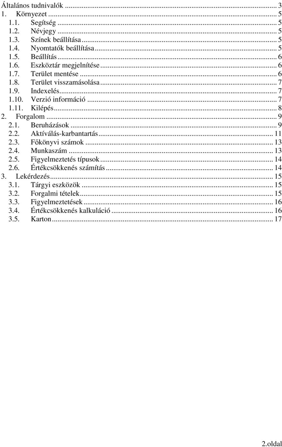 Forgalom... 9 2.1. Beruházások... 9 2.2. Aktíválás-karbantartás... 11 2.3. Fıkönyvi számok... 13 2.4. Munkaszám... 13 2.5. Figyelmeztetés típusok... 14 2.6.