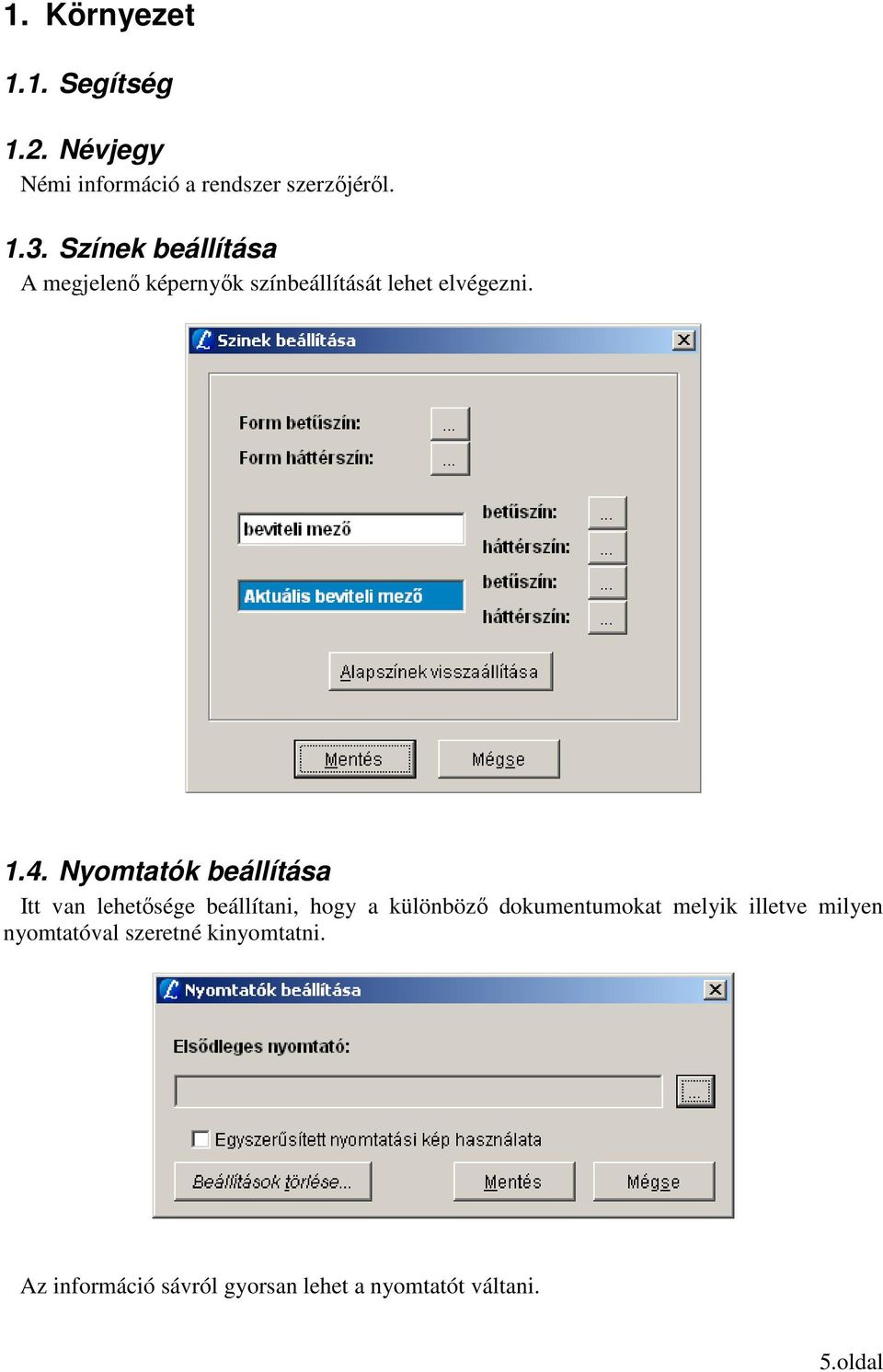 Nyomtatók beállítása Itt van lehetısége beállítani, hogy a különbözı dokumentumokat melyik