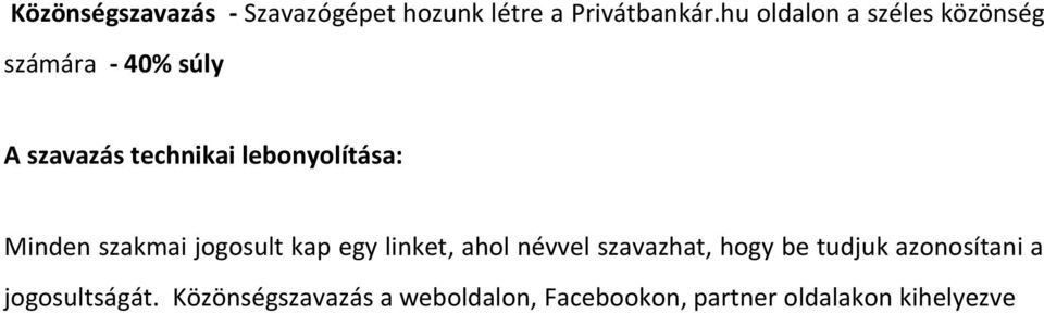 lebonyolítása: Minden szakmai jogosult kap egy linket, ahol névvel szavazhat,