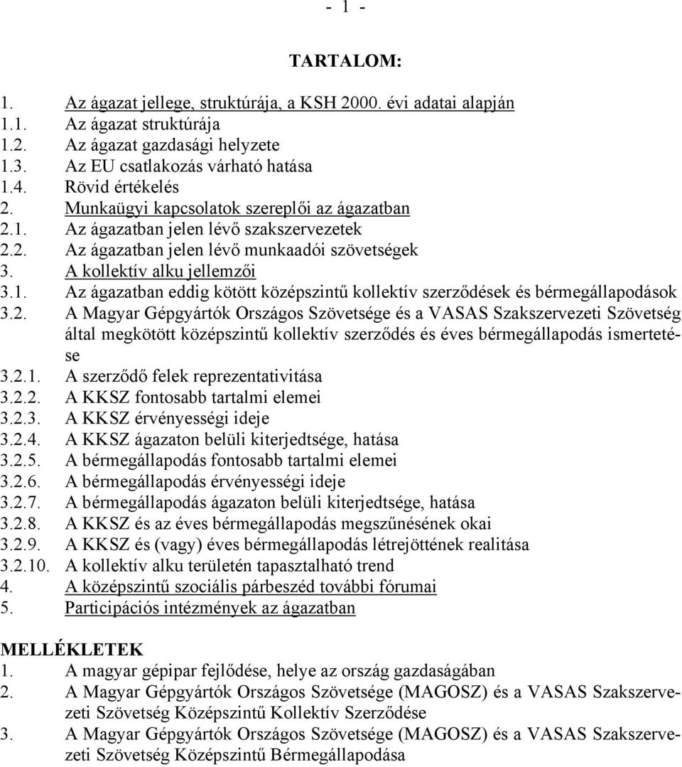 2. A Magyar Gépgyártók Országos Szövetsége és a VASAS Szakszervezeti Szövetség által megkötött középszintű kollektív szerződés és éves bérmegállapodás ismertetése 3.2.1.