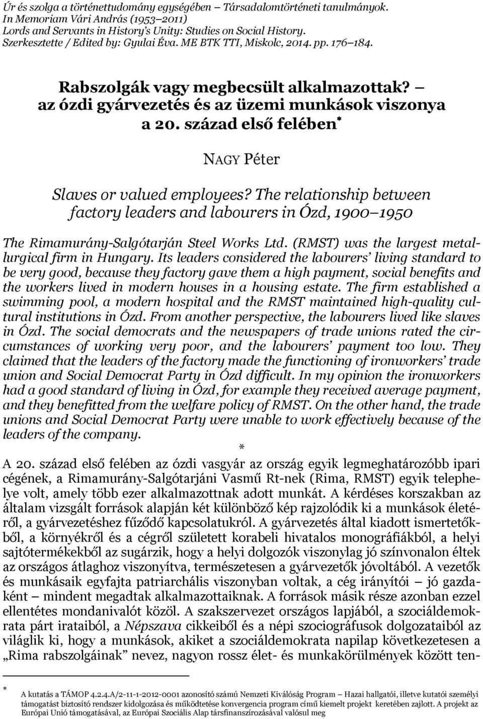 század első felében NAGY Péter Slaves or valued employees? The relationship between factory leaders and labourers in Ózd, 1900 1950 The Rimamurány-Salgótarján Steel Works Ltd.