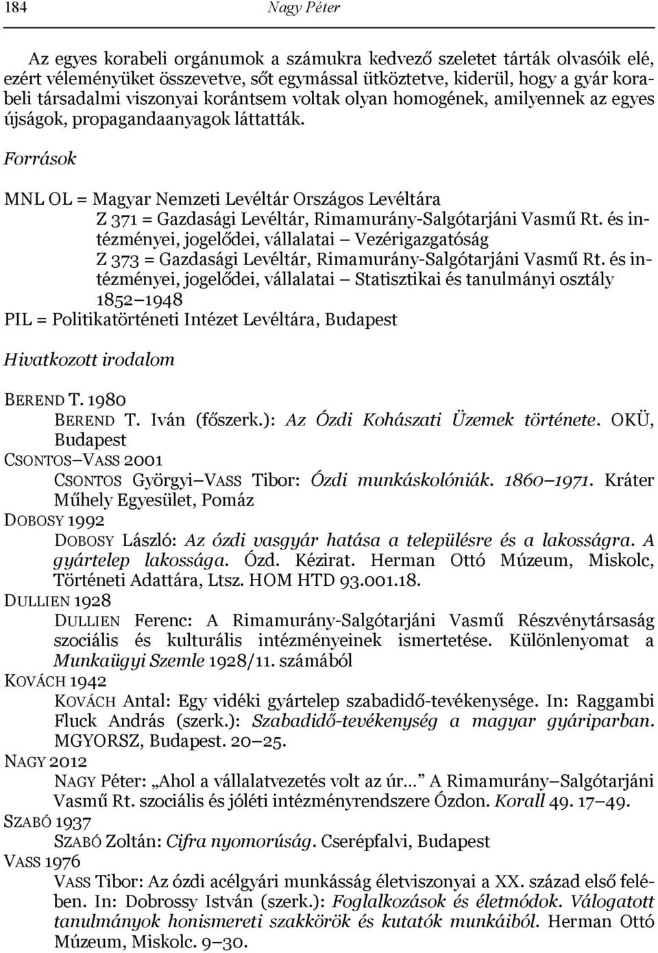 Források MNL OL = Magyar Nemzeti Levéltár Országos Levéltára Z 371 = Gazdasági Levéltár, Rimamurány-Salgótarjáni Vasmű Rt.