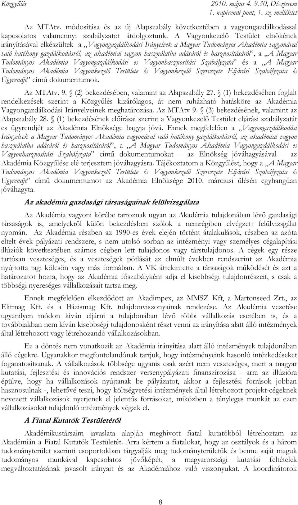 adásáról és hasznosításáról, a A Magyar Tudományos Akadémia Vagyongazdálkodási es Vagyonhasznosítási Szabályzata és a A Magyar Tudományos Akadémia Vagyonkezelı Testülete és Vagyonkezelı Szervezete