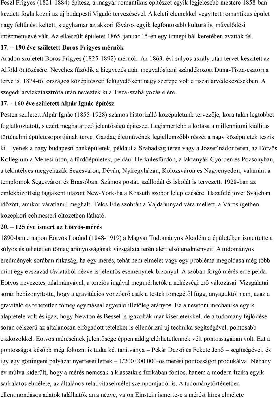 január 15-én egy ünnepi bál keretében avatták fel. 17. 190 éve született Boros Frigyes mérnök Aradon született Boros Frigyes (1825-1892) mérnök. Az 1863.