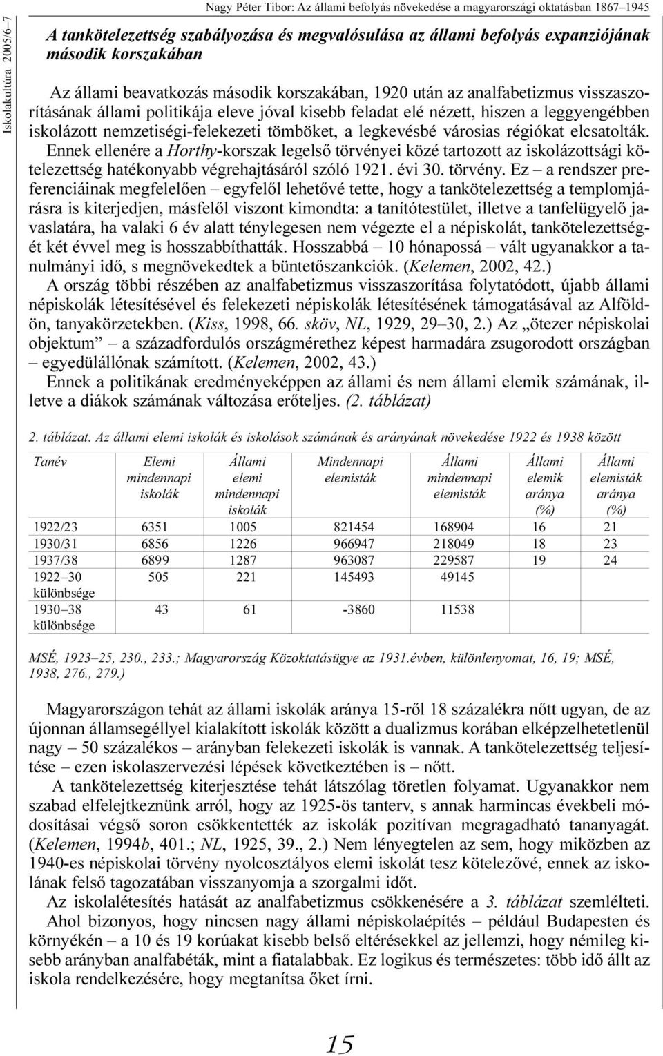 nemzetiségi-felekezeti tömböket, a legkevésbé városias régiókat elcsatolták.