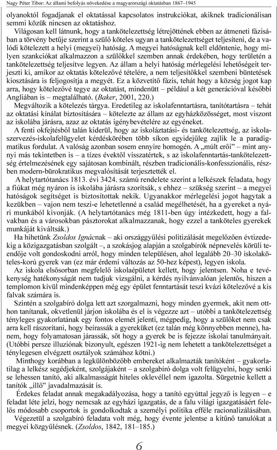 helyi (megyei) hatóság. A megyei hatóságnak kell eldöntenie, hogy milyen szankciókat alkalmazzon a szülõkkel szemben annak érdekében, hogy területén a tankötelezettség teljesítve legyen.