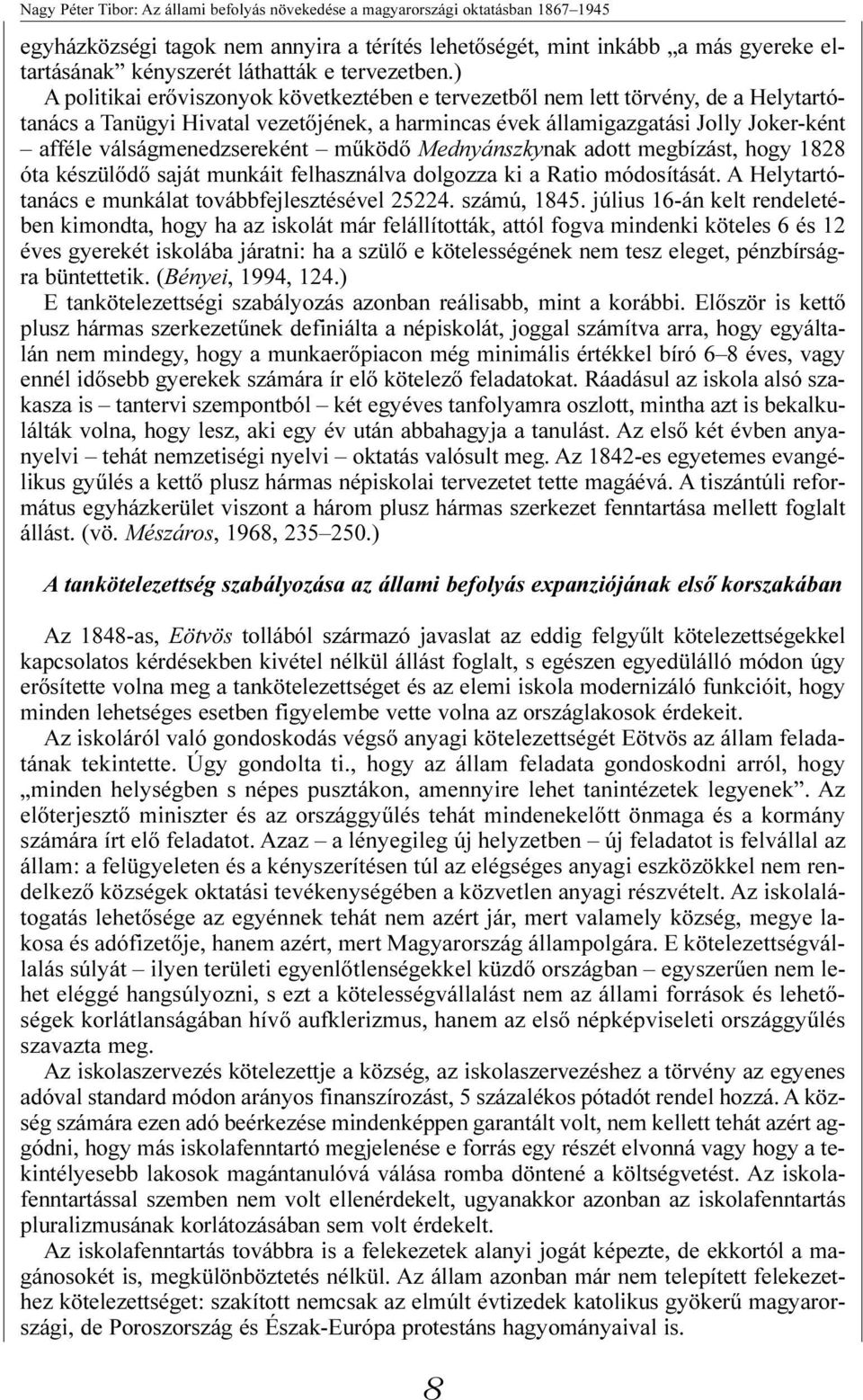 válságmenedzsereként mûködõ Mednyánszkynak adott megbízást, hogy 1828 óta készülõdõ saját munkáit felhasználva dolgozza ki a Ratio módosítását. A Helytartótanács e munkálat továbbfejlesztésével 25224.