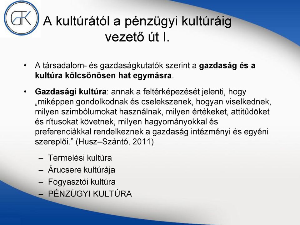 Gazdasági kultúra: annak a feltérképezését jelenti, hogy miképpen gondolkodnak és cselekszenek, hogyan viselkednek, milyen