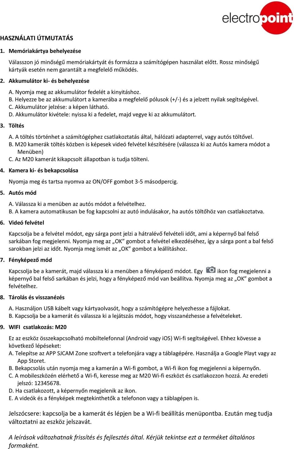 Akkumulátor jelzése: a képen látható. D. Akkumulátor kivétele: nyissa ki a fedelet, majd vegye ki az akkumulátort. 3. Töltés A.