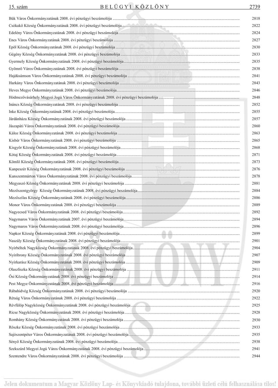 .. 2833 Gyermely Község Önkormányzatának évi pénzügyi ja... 2835 Gyömrõ Város Önkormányzatának évi pénzügyi ja... 2838 Hajdúsámson Város Önkormányzatának évi pénzügyi ja.