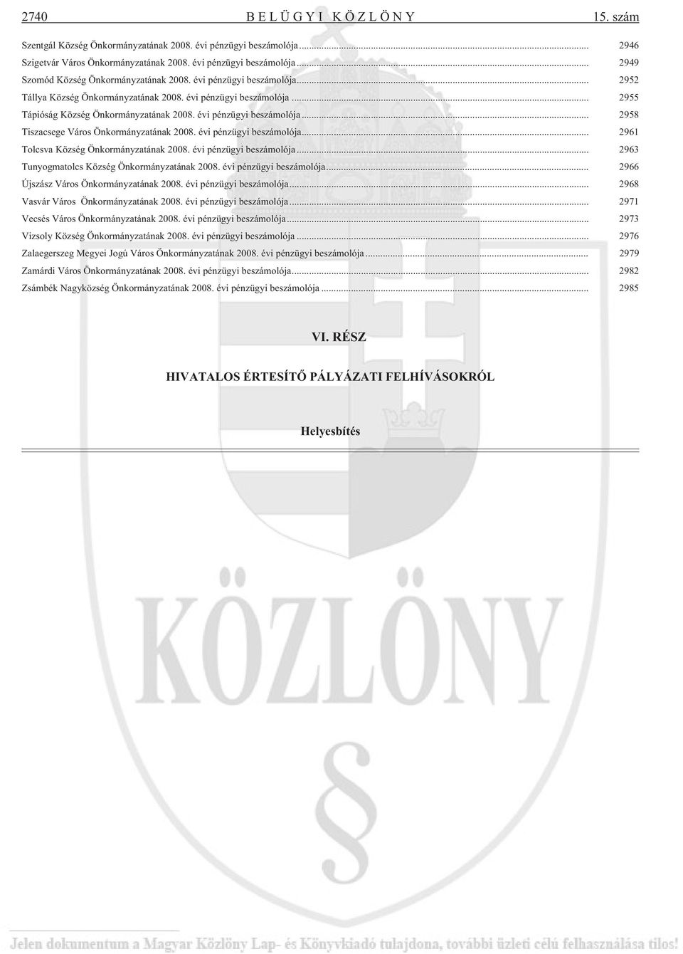 .. 2961 Tolcsva Község Önkormányzatának évi pénzügyi ja... 2963 Tunyogmatolcs Község Önkormányzatának évi pénzügyi ja... 2966 Újszász Város Önkormányzatának évi pénzügyi ja.