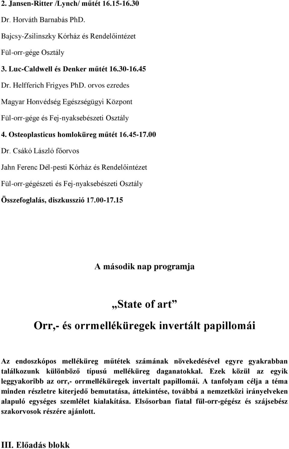 Csákó László főorvos Fül-orr-gégészeti és Fej-nyaksebészeti Osztály Összefoglalás, diszkusszió 17.00-17.