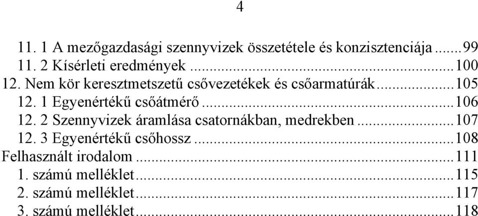 1 Egyenértékű csőátmérő...106 1. Szennyvizek áramlása csatornákban, medrekben...107 1.