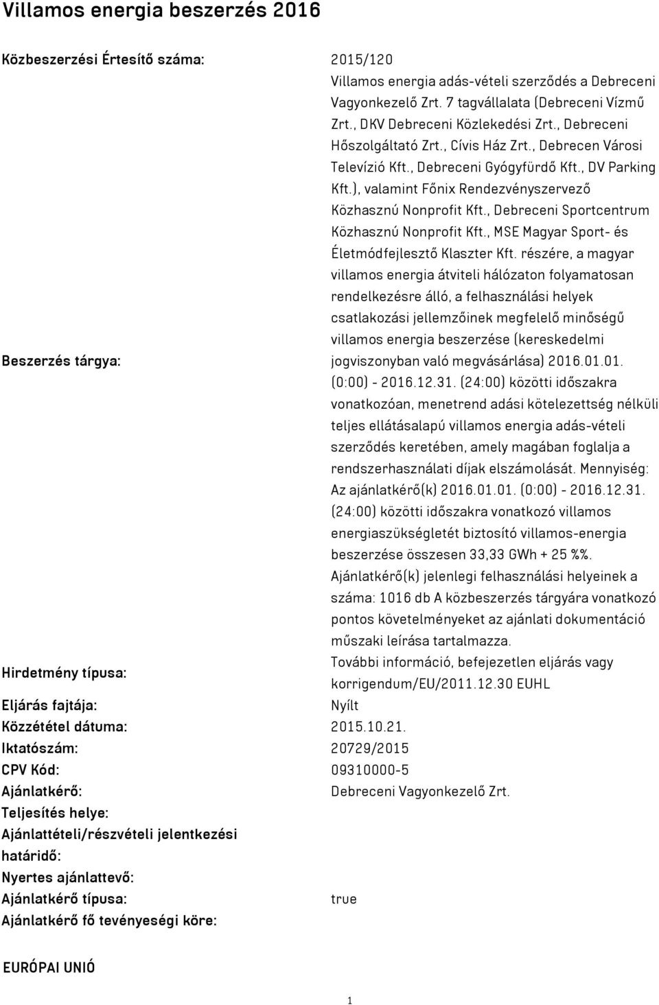 ), valamint Főnix Rendezvényszervező Közhasznú Nonprofit Kft., Debreceni Sportcentrum Közhasznú Nonprofit Kft., MSE Magyar Sport- és Életmódfejlesztő Klaszter Kft.