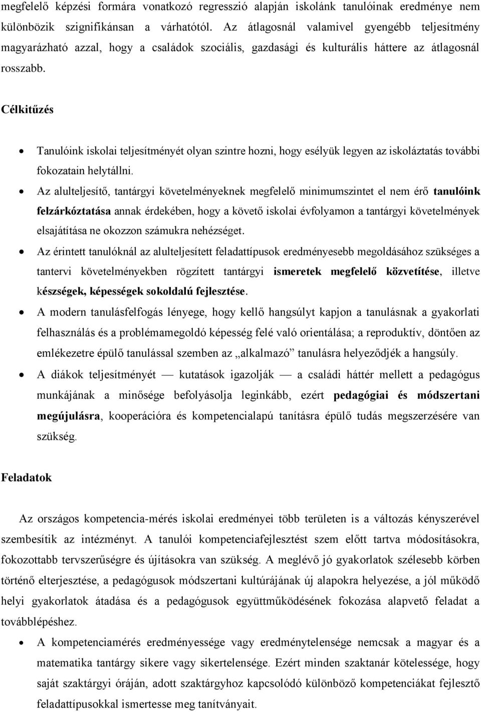 Célkitűzés Tanulóink iskolai teljesítményét olyan szintre hozni, hogy esélyük legyen az iskoláztatás további fokozatain helytállni.