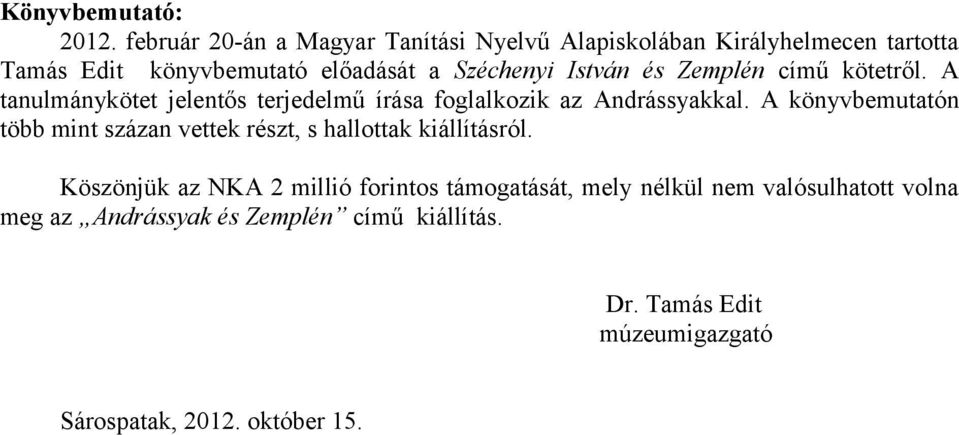 István és Zemplén című kötetről. A tanulmánykötet jelentős terjedelmű írása foglalkozik az Andrássyakkal.