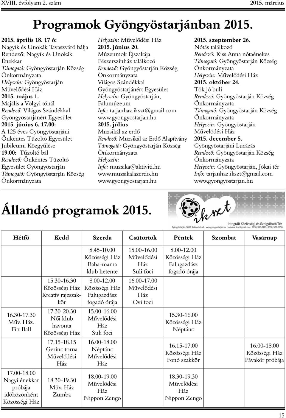 Majális a Völgyi tónál Rendezõ: Világos Szándékkal Gyöngyöstarjánért Egyesület 2015. június 6. 17.00: A 125 éves Gyöngyöstarjáni Önkéntes Tûzoltó Egyesület Jubileumi Közgyûlése 19.