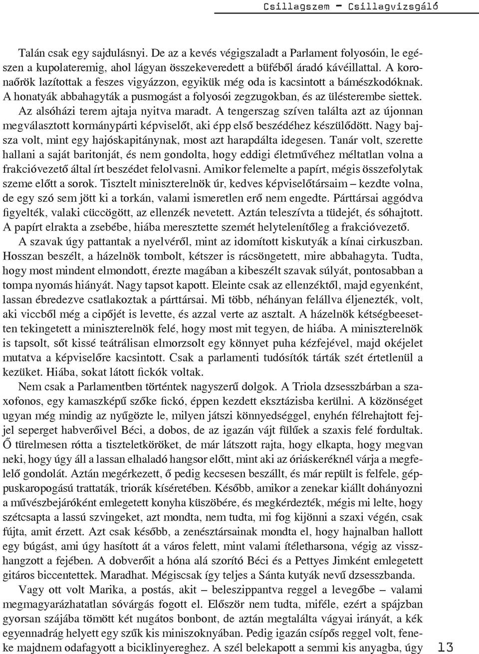 Az alsóházi terem ajtaja nyitva maradt. A tengerszag szíven találta azt az újonnan megválasztott kormánypárti képviselőt, aki épp első beszédéhez készülődött.