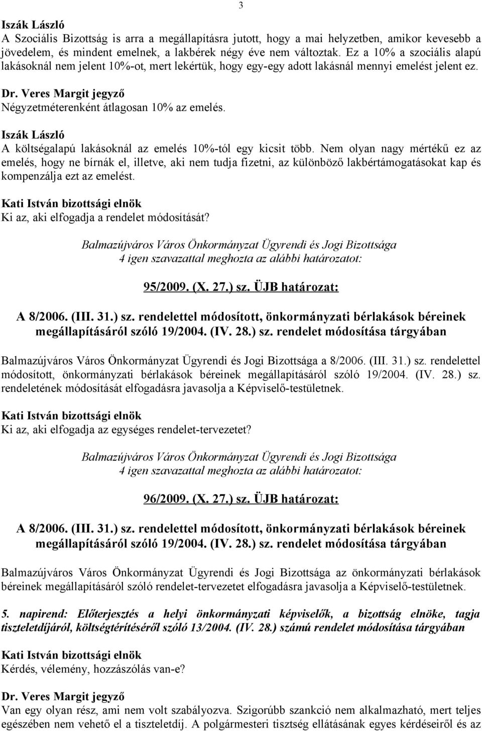 Iszák László A költségalapú lakásoknál az emelés 10%-tól egy kicsit több.