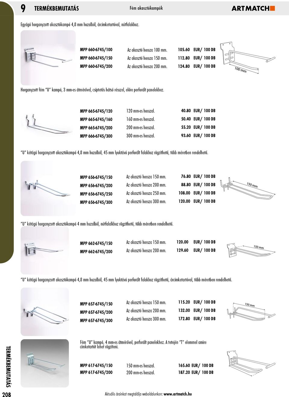 MPP 665-6745/120 MPP 665-6745/160 MPP 665-6745/200 MPP 666-6745/300 120 mm-es hosszal. 160 mm-es hosszal. 200 mm-es hosszal. 300 mm-es hosszal. 40.80 EUR/ 100 DB 50.40 EUR/ 100 DB 55.