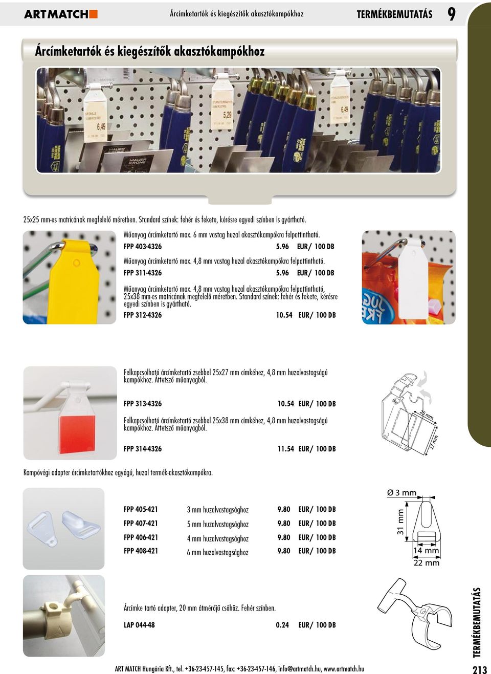 96 EUR/ 100 DB Műanyag árcímketartó max. 4,8 mm vastag huzal akasztókampókra felpattintható. FPP 311-4326 5.96 EUR/ 100 DB Műanyag árcímketartó max. 4,8 mm vastag huzal akasztókampókra felpattintható, 25x38 mm-es matricának megfelelő méretben.