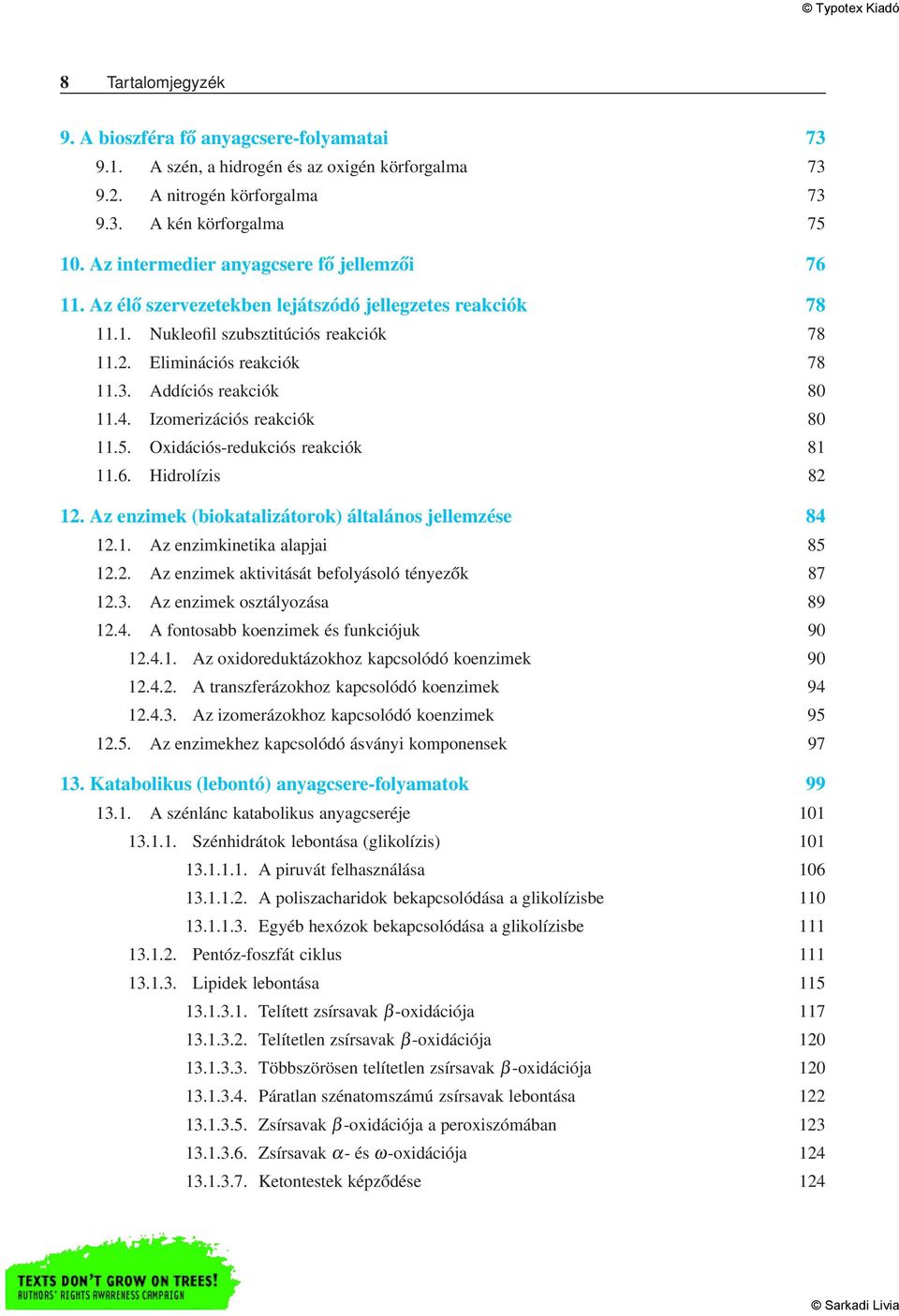 Addíciós reakciók 80 11.4. Izomerizációs reakciók 80 11.5. Oxidációs-redukciós reakciók 81 11.6. Hidrolízis 82 12. Az enzimek (biokatalizátorok) általános jellemzése 84 12.1. Az enzimkinetika alapjai 85 12.