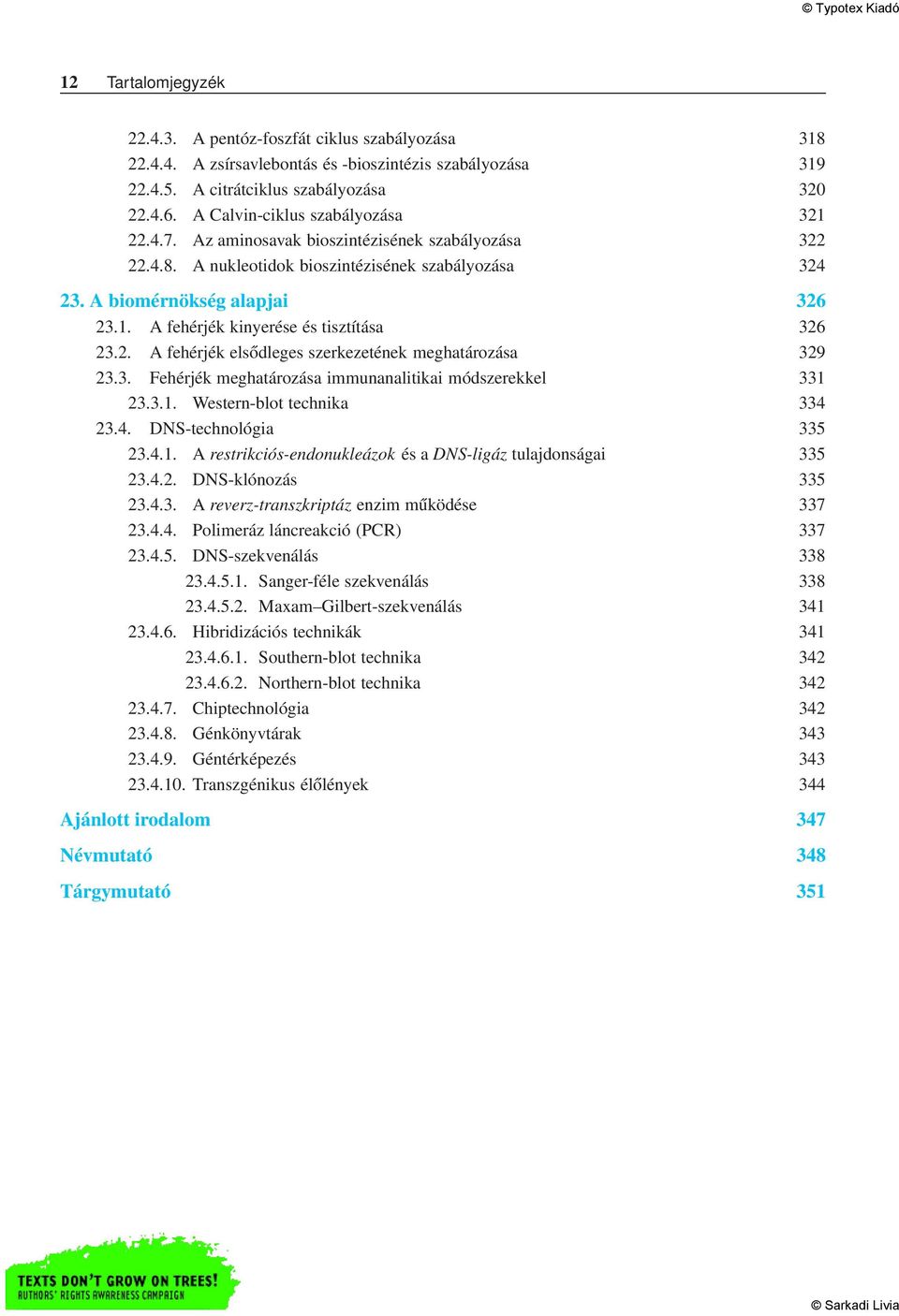 2. A fehérjék elsődleges szerkezetének meghatározása 329 23.3. Fehérjék meghatározása immunanalitikai módszerekkel 331 23.3.1. Western-blot technika 334 23.4. DNS-technológia 335 23.4.1. A restrikciós-endonukleázok és a DNS-ligáz tulajdonságai 335 23.