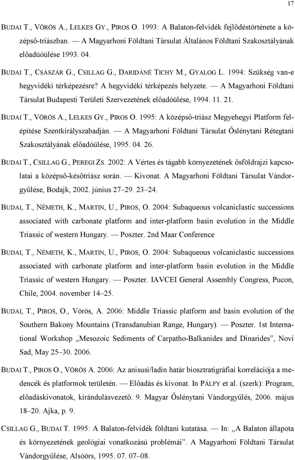 A Magyarhoni Földtani Társulat Budapesti Területi Szervezetének elıadóülése, 1994. 11. 21. BUDAI T., VÖRÖS A., LELKES GY., PIROS O.