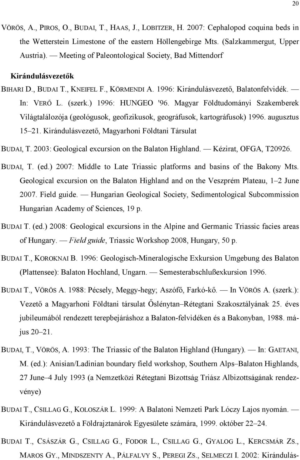 Magyar Földtudományi Szakemberek Világtalálozója (geológusok, geofizikusok, geográfusok, kartográfusok) 1996. augusztus 15 21. Kirándulásvezetı, Magyarhoni Földtani Társulat BUDAI, T.