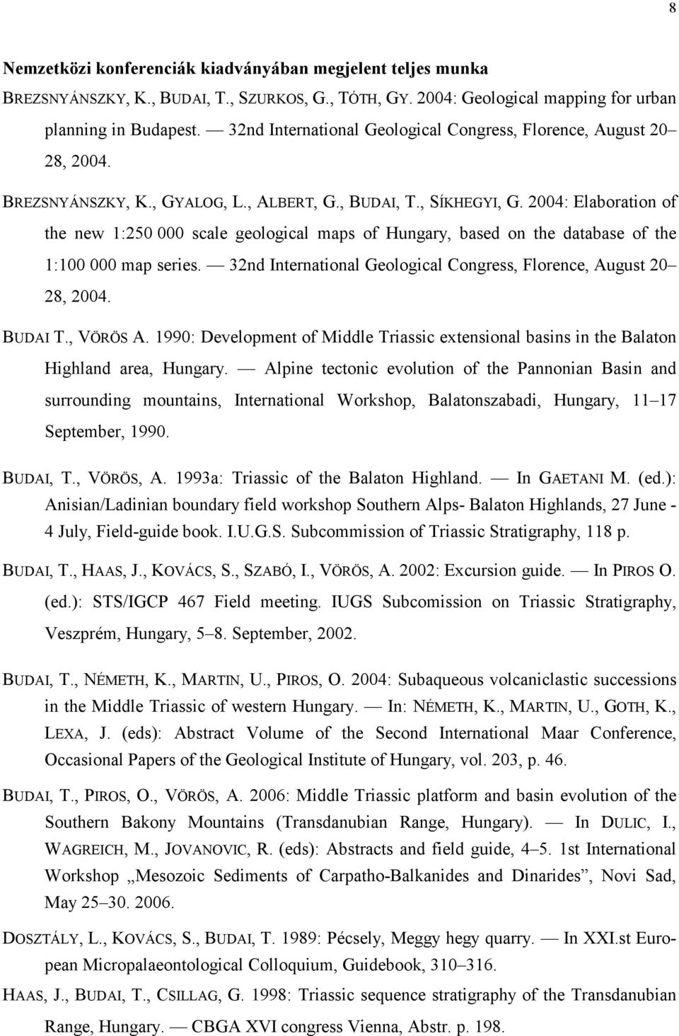 2004: Elaboration of the new 1:250 000 scale geological maps of Hungary, based on the database of the 1:100 000 map series. 32nd International Geological Congress, Florence, August 20 28, 2004.