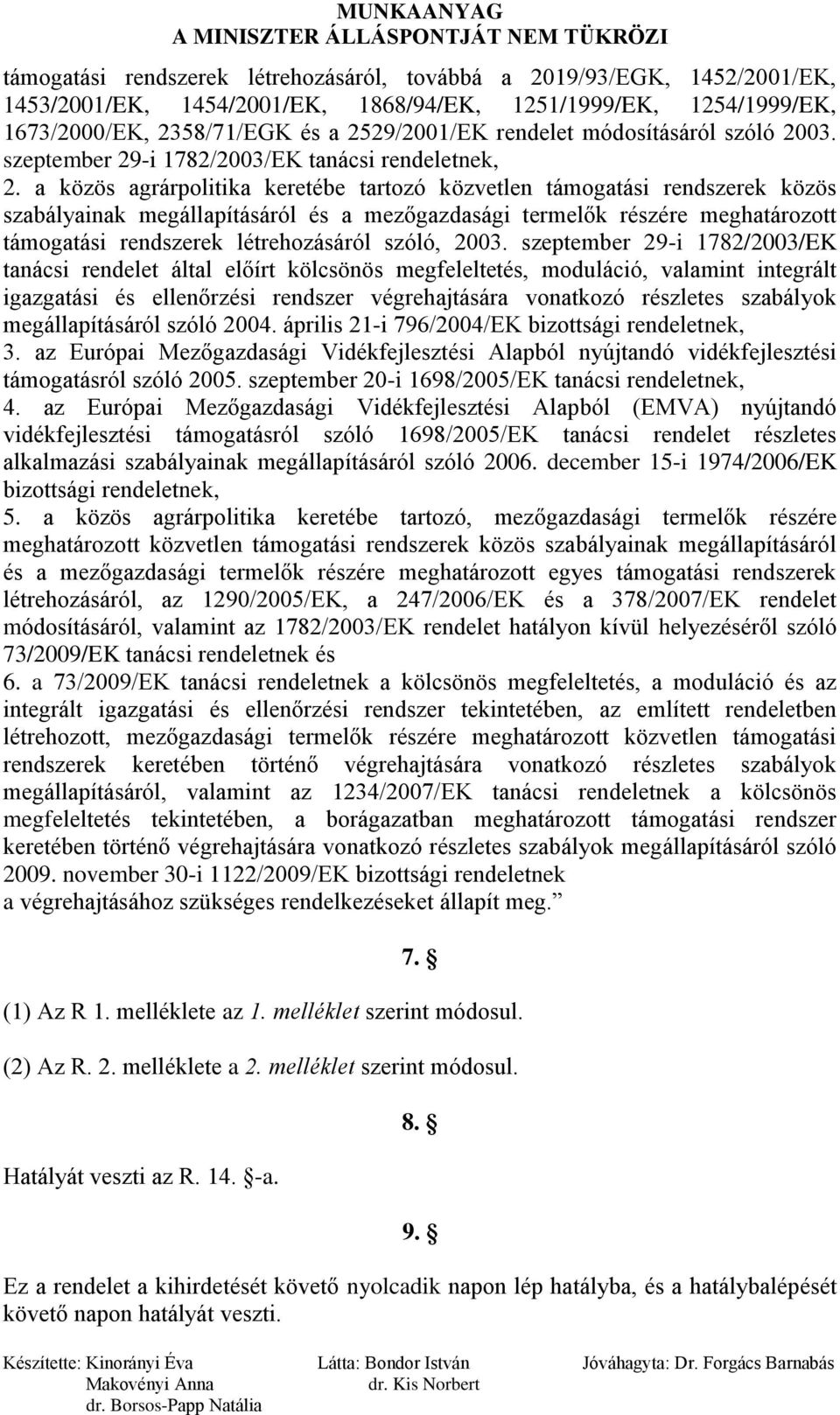 a közös agrárpolitika keretébe tartozó közvetlen támogatási rendszerek közös szabályainak megállapításáról és a mezőgazdasági termelők részére meghatározott támogatási rendszerek létrehozásáról