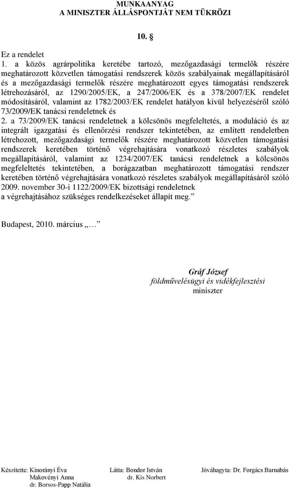 meghatározott egyes támogatási rendszerek létrehozásáról, az 1290/2005/EK, a 247/2006/EK és a 378/2007/EK rendelet módosításáról, valamint az 1782/2003/EK rendelet hatályon kívül helyezéséről szóló