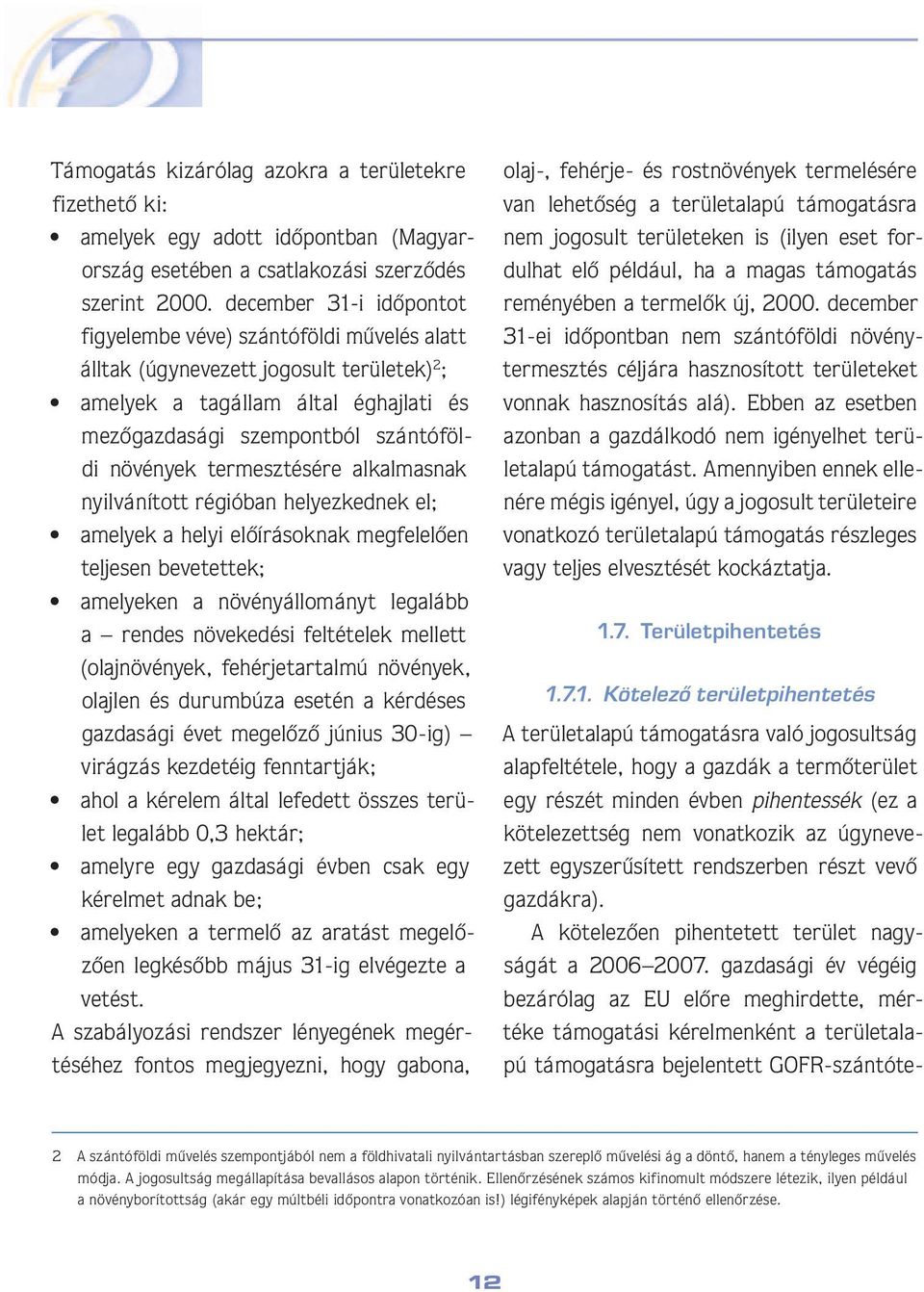 termesztésére alkalmasnak nyilvánított régióban helyezkednek el; amelyek a helyi elôírásoknak megfelelôen teljesen bevetettek; amelyeken a növényállományt legalább a rendes növekedési feltételek