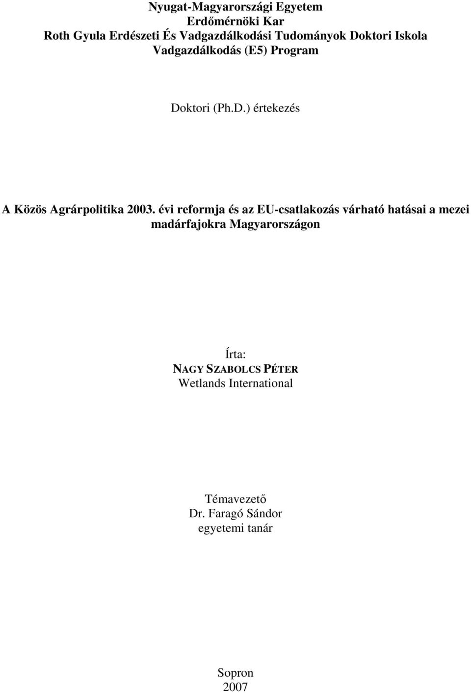 évi reformja és az EU-csatlakozás várható hatásai a mezei madárfajokra Magyarországon Írta: