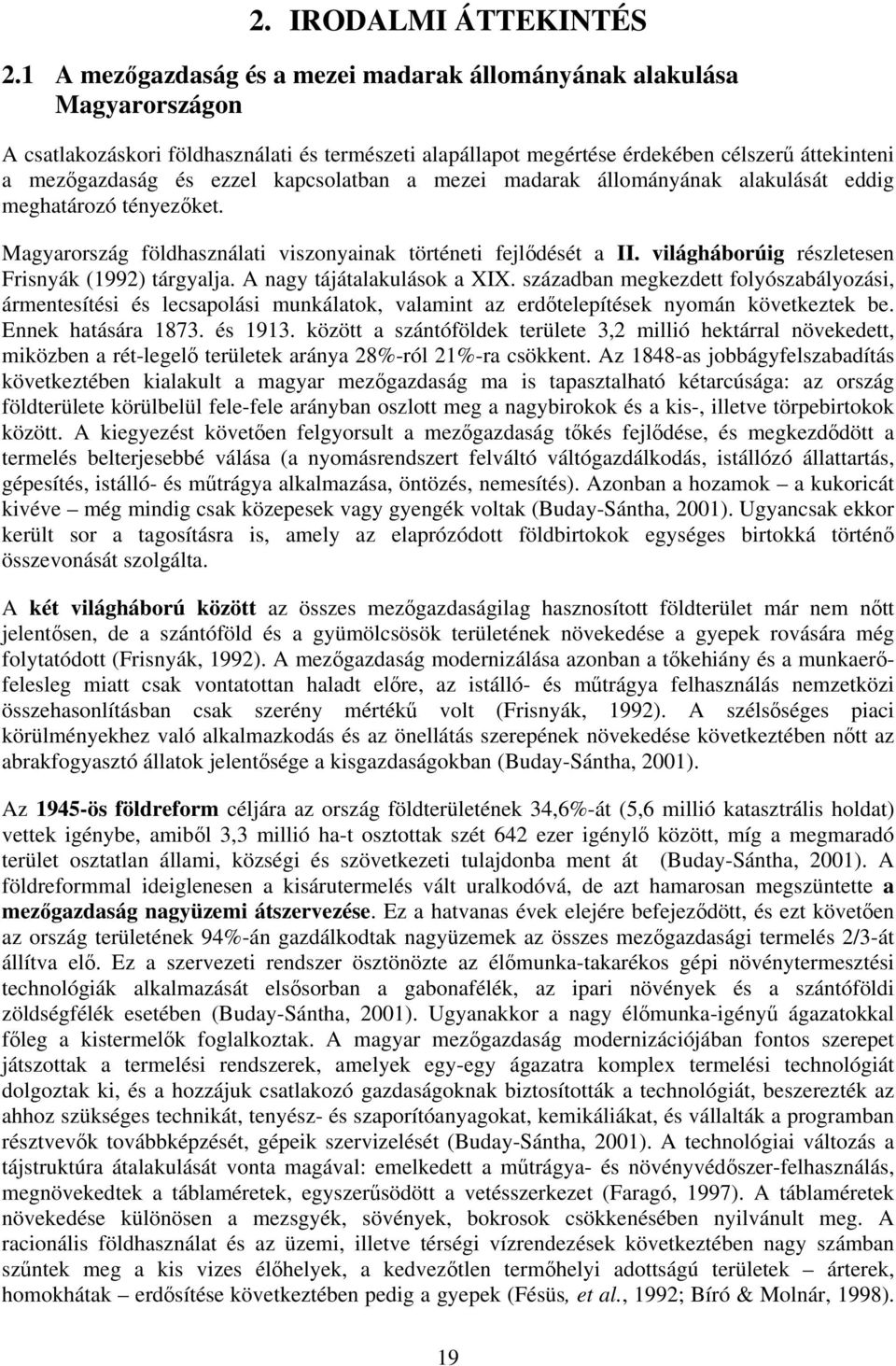 kapcsolatban a mezei madarak állományának alakulását eddig meghatározó tényezıket. Magyarország földhasználati viszonyainak történeti fejlıdését a II.