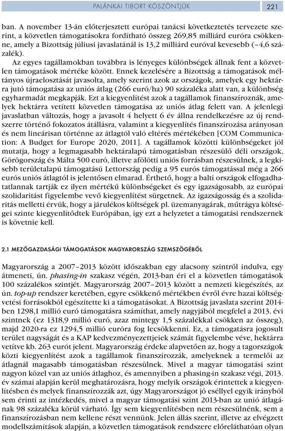 is 13,2 milliárd euróval kevesebb ( 4,6 százalék). Az egyes tagállamokban továbbra is lényeges különbségek állnak fent a közvetlen támogatások mértéke között.